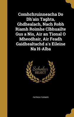 Full Download Comhchruinneacha Do Dh'ain Taghta, Ghdhealach, Nach Robh Riamh Roimhe Clbhuailte Gus a NIS, Air an Tional O Mheodhair, Air Feadh Gaidhealtachd A's Eileine Na H-Alba - Patrick Turner | PDF