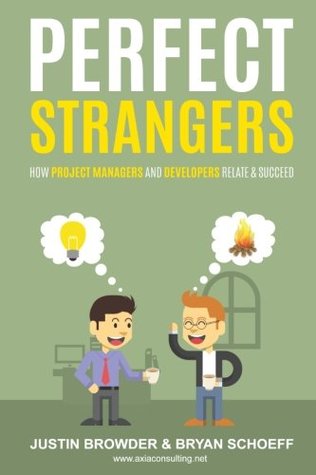 Full Download Perfect Strangers: How Project Managers and Developers Relate and Succeed - Justin Browder | PDF