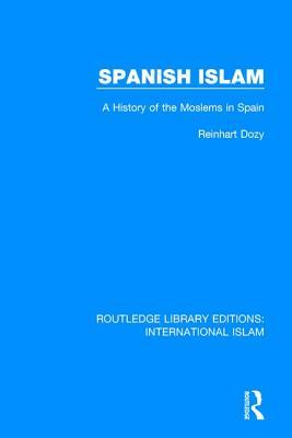 Read Online Spanish Islam: A History of the Moslems in Spain - Reinhart Dozy | PDF