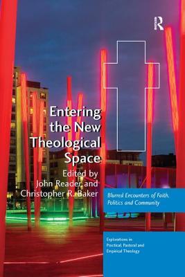 Read Online Entering the New Theological Space: Blurred Encounters of Faith, Politics and Community - John Reader file in ePub
