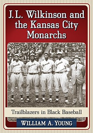 Read J.L. Wilkinson and the Kansas City Monarchs: Trailblazers in Black Baseball - William A Young file in ePub