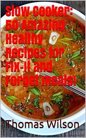 Read Slow Cooker: 50 Amazing Healthy Recipes for Fix-It and Forget meals! - Thomas Wilson file in ePub