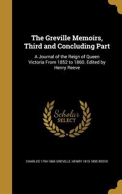 Download The Greville Memoirs, Third and Concluding Part: A Journal of the Reign of Queen Victoria from 1852 to 1860. Edited by Henry Reeve - Charles Greville | PDF