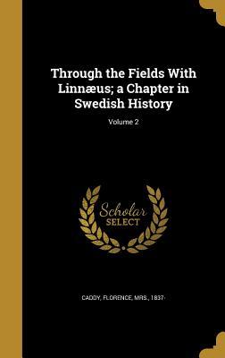 Read Through the Fields with Linnaeus; A Chapter in Swedish History; Volume 2 - Florence Caddy file in PDF