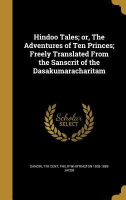 Download Hindoo Tales; Or, the Adventures of Ten Princes; Freely Translated from the Sanscrit of the Dasakumaracharitam - Philip Whittington Jacob | ePub
