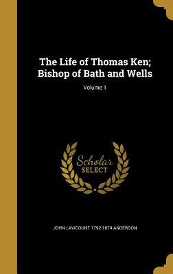 Read Online The Life of Thomas Ken; Bishop of Bath and Wells; Volume 1 - John Lavicount 1792-1874 Anderdon file in ePub