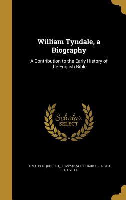 Download William Tyndale, a Biography: A Contribution to the Early History of the English Bible - Richard Lovett | ePub