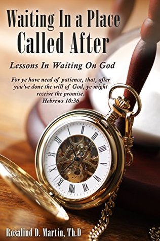 Read Online Waiting In a Place Called After: Lessons In Waiting On God - Rosalind Martin file in ePub