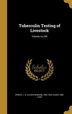 Full Download Tuberculin Testing of Livestock; Volume No.249 - Elmer 1880- Lash | ePub