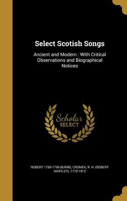 Full Download Select Scotish Songs: Ancient and Modern: With Critical Observations and Biographical Notices - Robert Burns | PDF