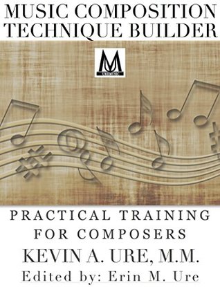 Download Music Composition Technique Builder: Practical Training for Composers - Kevin A. Ure file in PDF