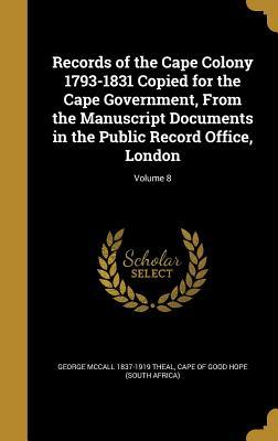 Full Download Records of the Cape Colony 1793-1831 Copied for the Cape Government, from the Manuscript Documents in the Public Record Office, London; Volume 8 - George McCall Theal | ePub