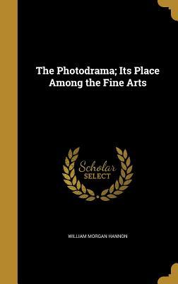 Download The Photodrama; Its Place Among the Fine Arts - William Morgan Hannon | PDF