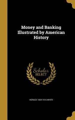 Read Online Money and Banking Illustrated by American History - Horace White file in ePub