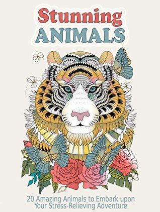 Read Online Stunning Animals: 20 Amazing Animals to Embark upon Your Stress-Relieving Adventure (Creativity & Relaxation) - Nina Jackson | ePub