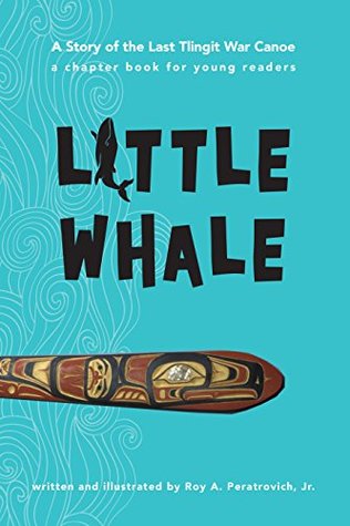 Read Little Whale: A Story of the Last Tlingit War Canoe - Jr., Roy A. Peratrovich file in ePub