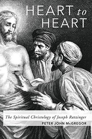 Full Download Heart to Heart: The Spiritual Christology of Joseph Ratzinger - Peter John McGregor | PDF