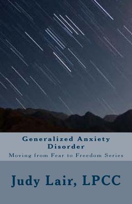 Read Online Generalized Anxiety Disorder: Moving from Fear to Freedom Series - Judy Lair | ePub