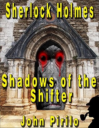 Read Sherlock Holmes Shadows of the Shifter: A killer that is not human and a human that is not what he seems. - John Pirillo | PDF