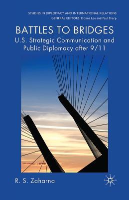 Read Online Battles to Bridges: U.S. Strategic Communication and Public Diplomacy After 9/11 - R S Zaharna file in ePub