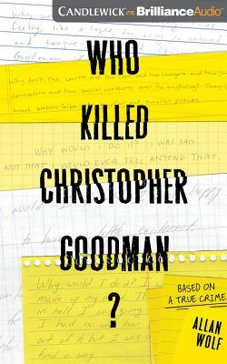 Read Who Killed Christopher Goodman?: Based on a True Crime - Allan Wolf | PDF