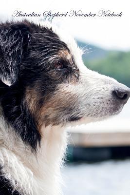 Download Australian Shepherd November Notebook Australian Shepherd Record, Log, Diary, Special Memories, To Do List, Academic Notepad, Scrapbook & More - Breeds Of Beauty | PDF