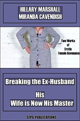 Read Breaking the Ex-Husband - His Wife is Now His Master: Two Works of Erotic Female Governance - Hillary Marshall file in ePub
