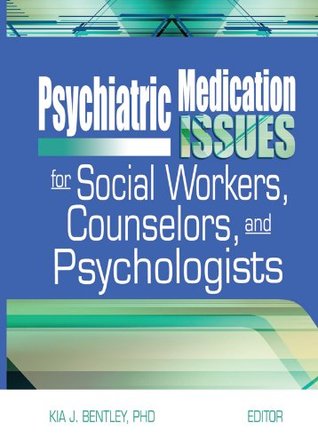 Full Download Psychiatric Medication Issues for Social Workers, Counselors, and Psychologists - Kia J. Bentley | PDF