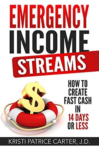 Read Online Emergency Income Streams: How to Create Fast Cash in 14 Days or Less - Kristi Patrice Carter file in ePub