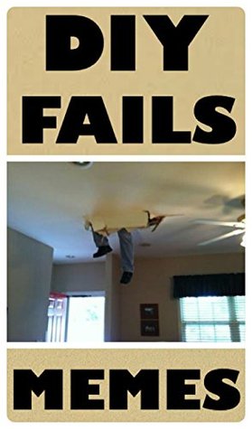 Full Download Memes: DIY Fails, Nightmares and Funny Memes: With Bonus Funny Memes - The Dankest Funny Memes EVER! Funny Books - Memes file in PDF