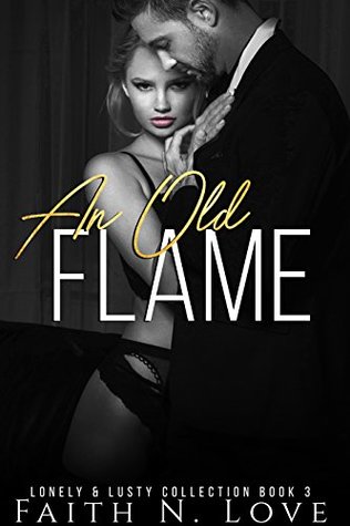 Read Online An Old Flame: Erotic Romance: The Lonely & Lusty Collection - Faith N. Love | ePub
