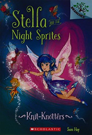 Read Online Knit Knotters: A Branches Book (Stella an? the Night Sprites #1) - Sam Hay file in PDF
