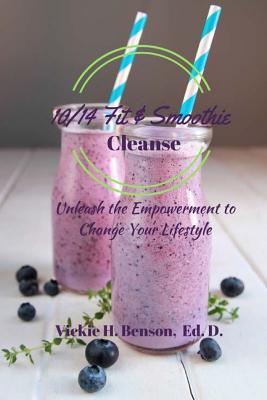 Full Download 10/14 Fit & Smoothie Cleanse: Unleash the Empowerment to Change Your Lifestyle - Dr Vickie H Benson file in PDF
