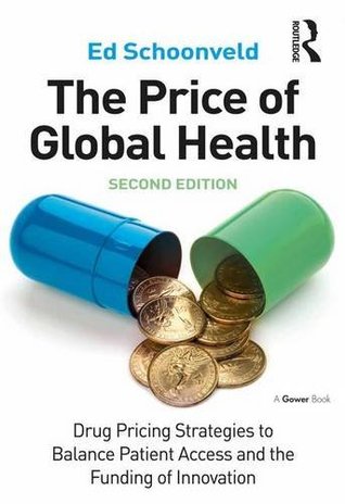 Download The Price of Global Health: Drug Pricing Strategies to Balance Patient Access and the Funding of Innovation - Ed Schoonveld | ePub