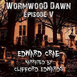 Read Wormwood Dawn: Episode V: An Apocalyptic Serial - Edward Crae | ePub