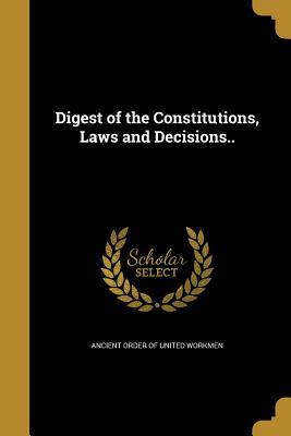 Download Digest of the Constitutions, Laws and Decisions.. - Ancient Order of United Workmen | ePub