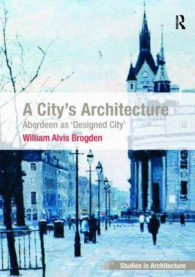 Read A City's Architecture: Aberdeen as 'designed City' - W.A. Brogden file in ePub