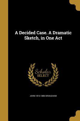 Full Download A Decided Case. a Dramatic Sketch, in One Act - John Brougham | ePub