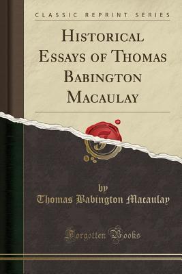 Read Online Historical Essays of Thomas Babington Macaulay (Classic Reprint) - Thomas Babington Macaulay file in PDF