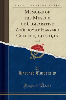 Read Online Memoirs of the Museum of Comparative Zo�logy at Harvard College, 1914-1917, Vol. 46 (Classic Reprint) - Harvard University | ePub