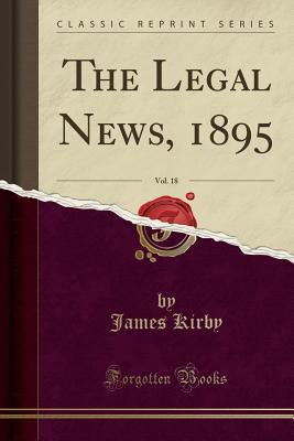 Download The Legal News, 1895, Vol. 18 (Classic Reprint) - James Kirby | PDF