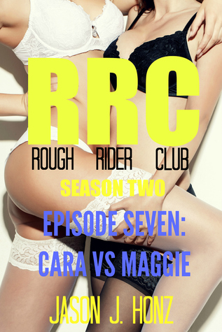 Full Download Rough Rider Club (RRC) Season Two, Episode 7: Cara VS. Maggie - Jason J. Honz file in ePub