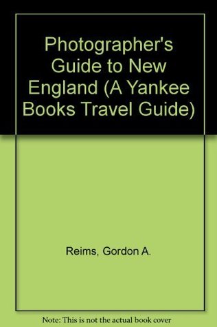 Full Download Photographer's Guide to New England (A Yankee Books Travel Guide) - Gordon A. Reims file in ePub