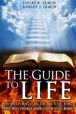 Full Download The Guide to Life: An Inspiration from the Bible - Lucas R Leach | ePub