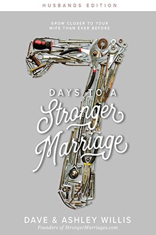 Download 7 Days to a Stronger Marriage: Grow closer to your wife than ever before (7 Day Marriage Challenge Book 2) - Dave Willis | PDF