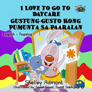 Read I Love to Go to Daycare (bilingual tagalog childrens books, filipino books for children, filipino kids book, tagalog kids book) (English Tagalog Bilingual Collection) - Shelley Admont file in ePub