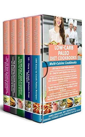 Read Low-Carb Paleo Diet Cookbooks: Multi-Cuisine Cookbooks- 5 Books in 1- 100 Easy to Cook Paleo Recipes, 55 Gluten-Free Recipes, 365 Low-Carb Chinese-American Recipes, Mediterranean Recipes & Vegan Diet - James Abraham | PDF