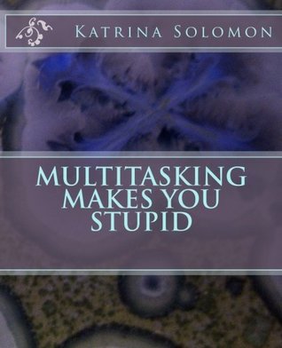 Download Multitasking Makes You Stupid: The Organized Sister Series - Volume 3 - Katrina Solomon file in PDF
