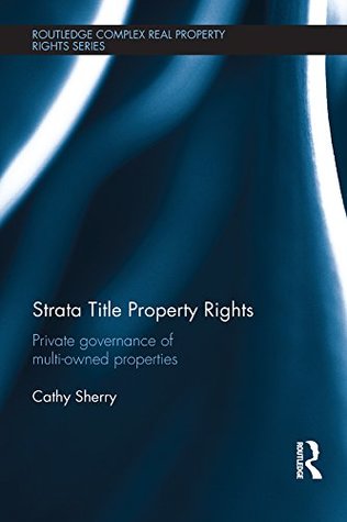 Read Online Strata Title Property Rights: Private governance of multi-owned properties (Routledge Complex Real Property Rights Series) - Cathy Sherry file in ePub