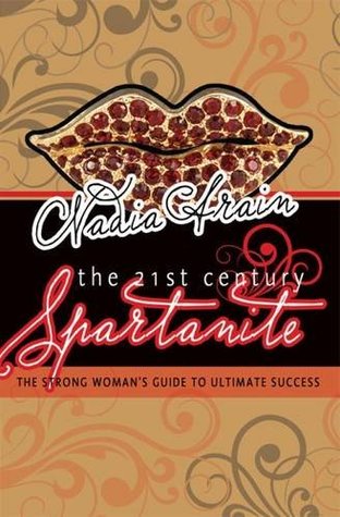 Read The 21st Century Spartanite: The Strong Woman's Guide To Ultimate Success - Nadia Arain | ePub